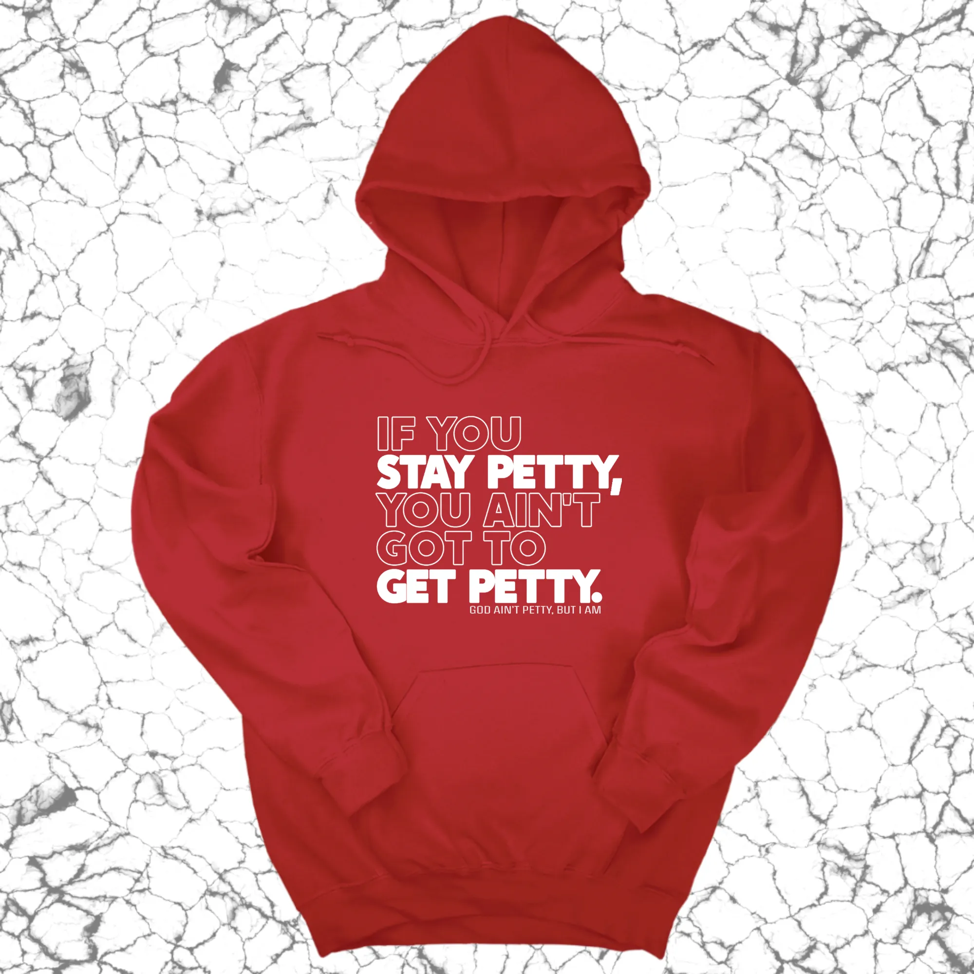 If You Stay Petty, You Ain't Got to Get Petty Unisex Hoodie