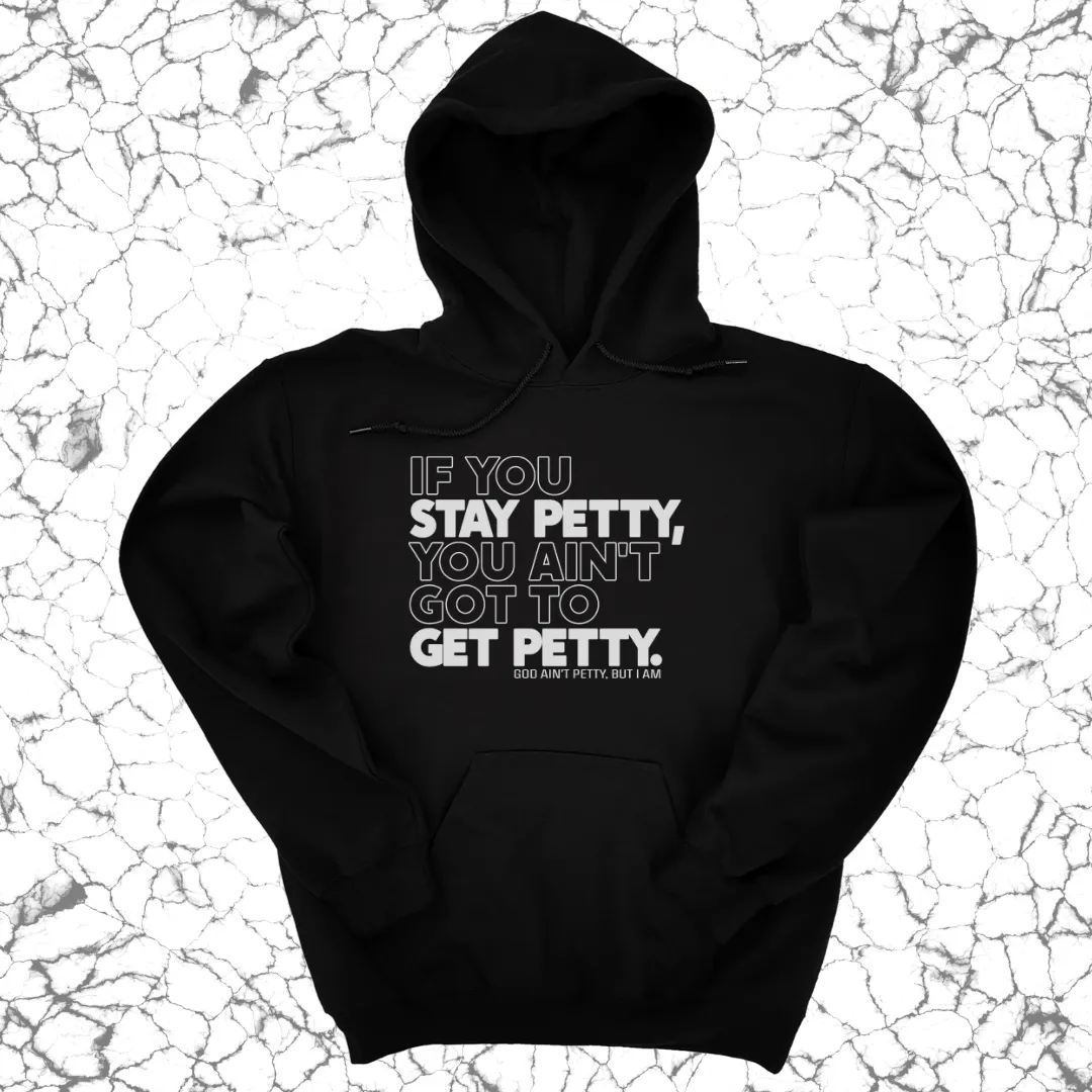 If You Stay Petty, You Ain't Got to Get Petty Unisex Hoodie