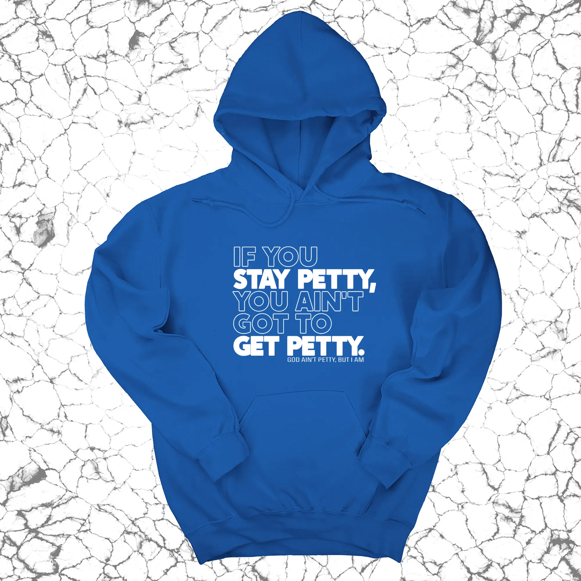 If You Stay Petty, You Ain't Got to Get Petty Unisex Hoodie