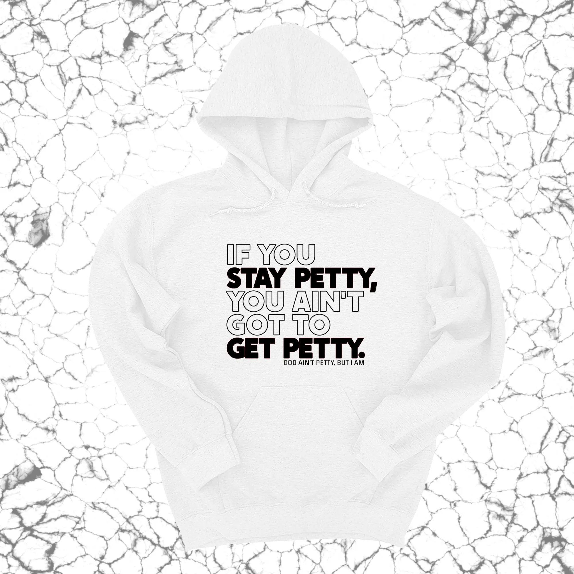 If You Stay Petty, You Ain't Got to Get Petty Unisex Hoodie