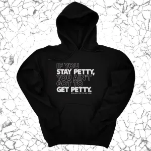 If You Stay Petty, You Ain't Got to Get Petty Unisex Hoodie