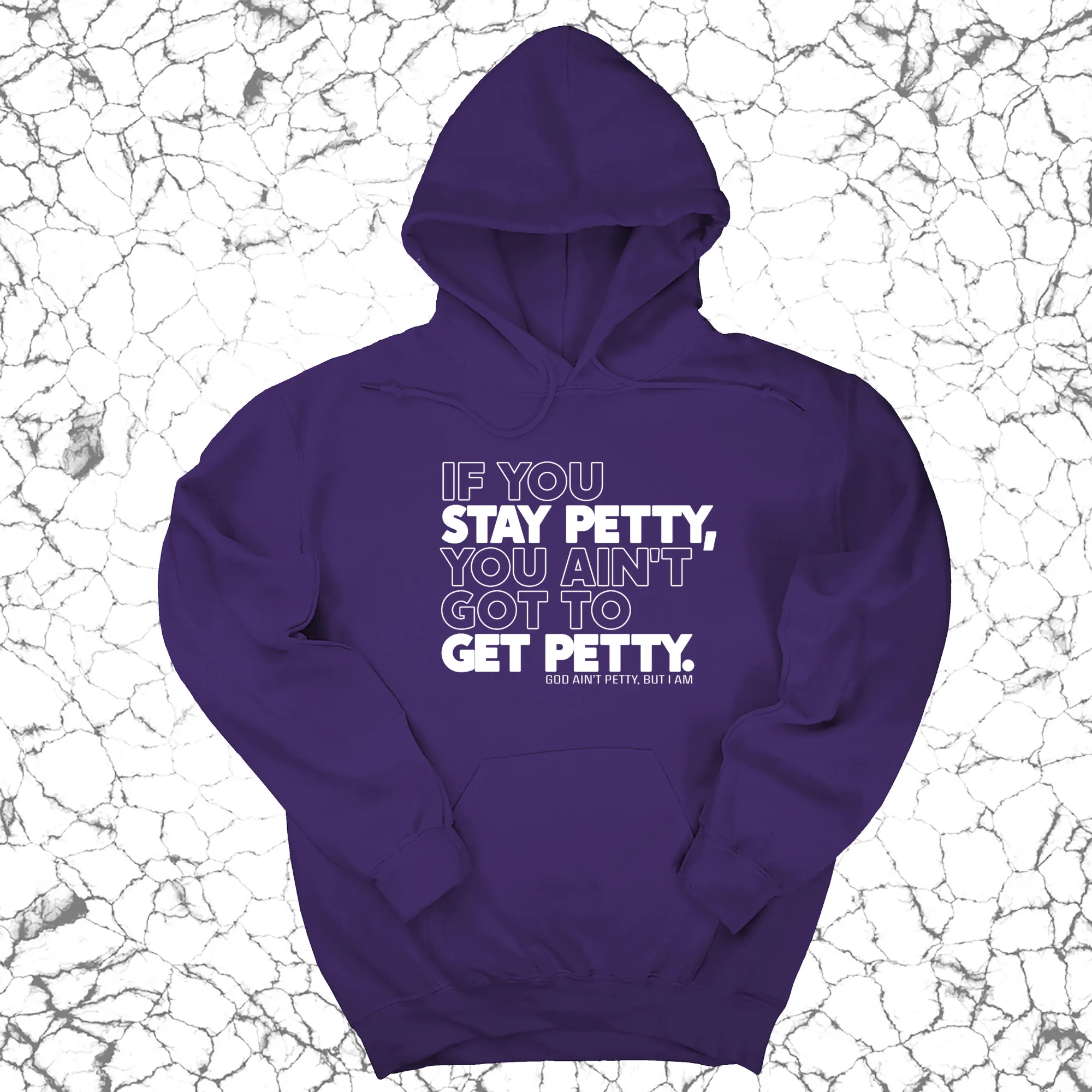 If You Stay Petty, You Ain't Got to Get Petty Unisex Hoodie