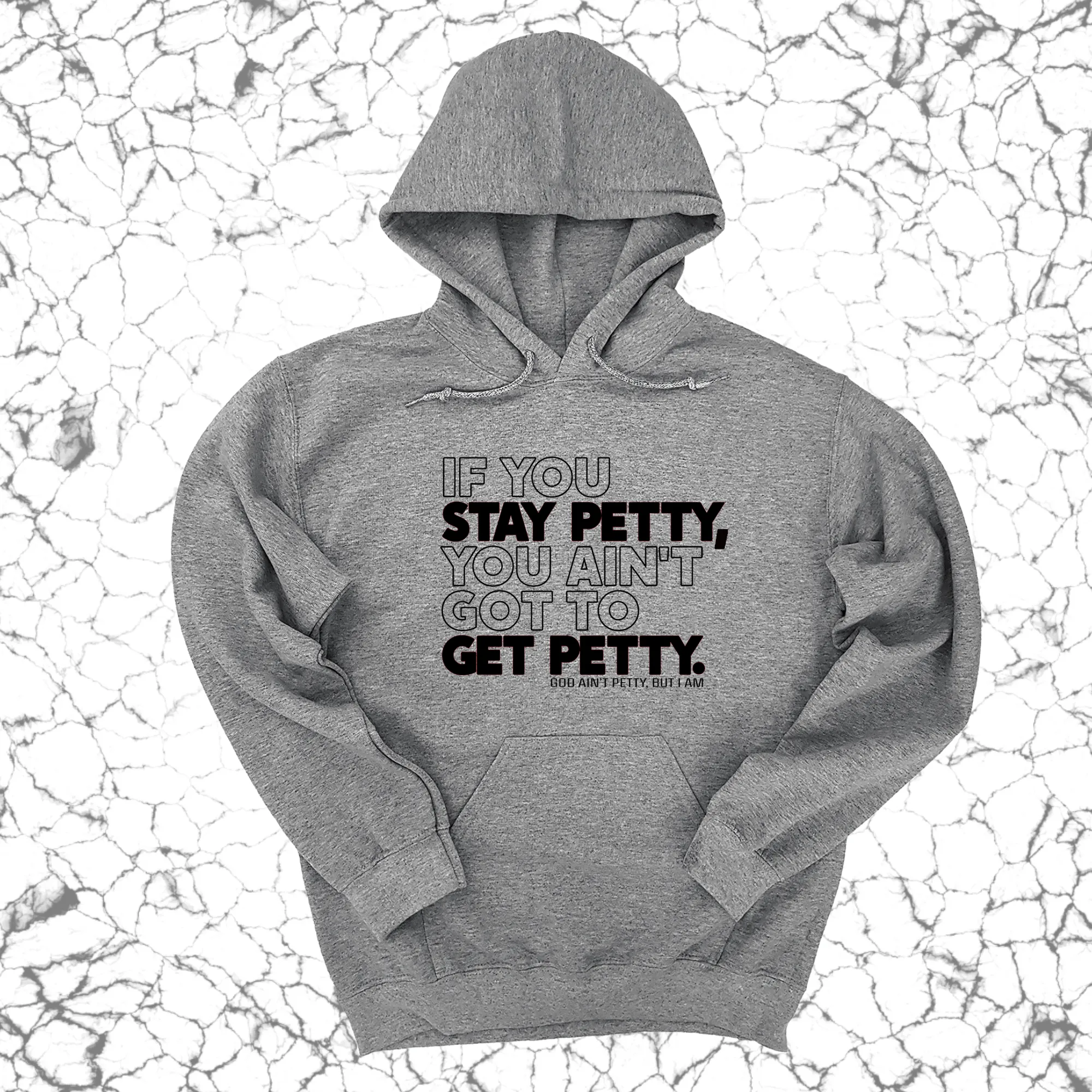 If You Stay Petty, You Ain't Got to Get Petty Unisex Hoodie