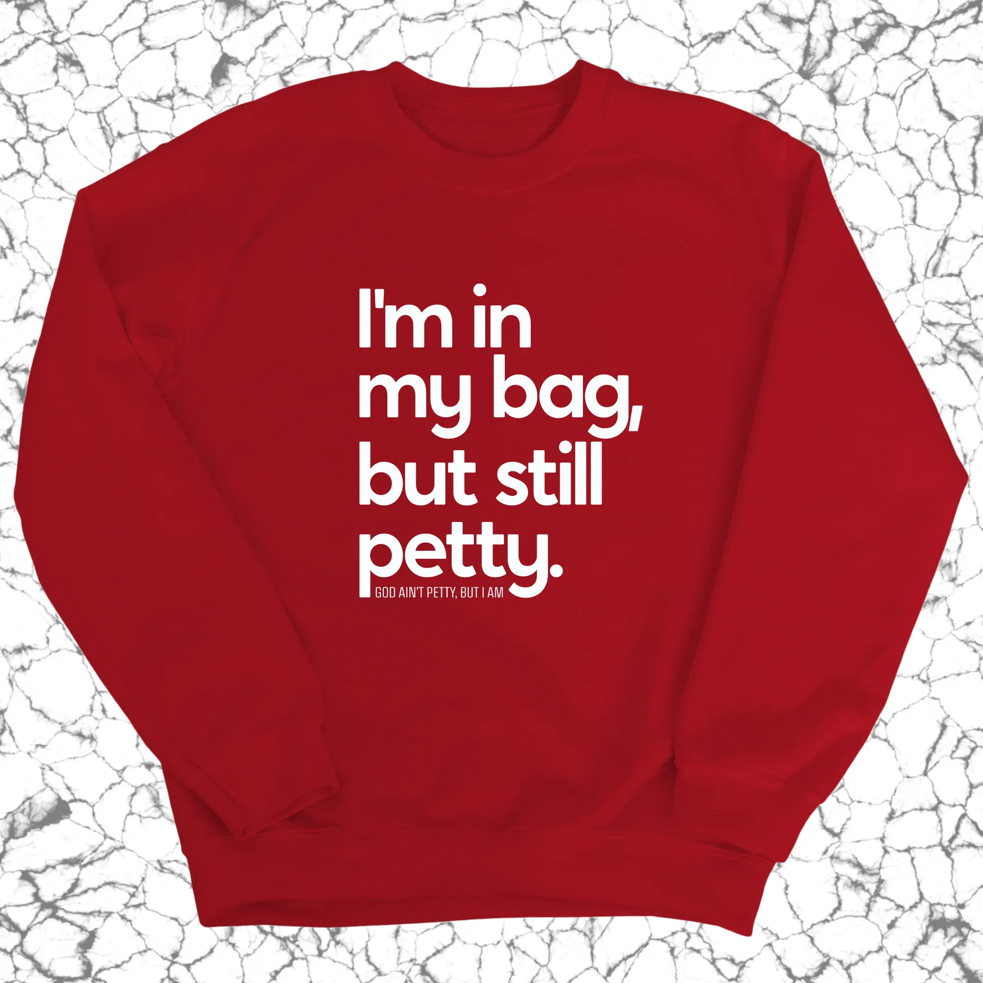 I'm In My Bag, but Still Petty Unisex Sweatshirt