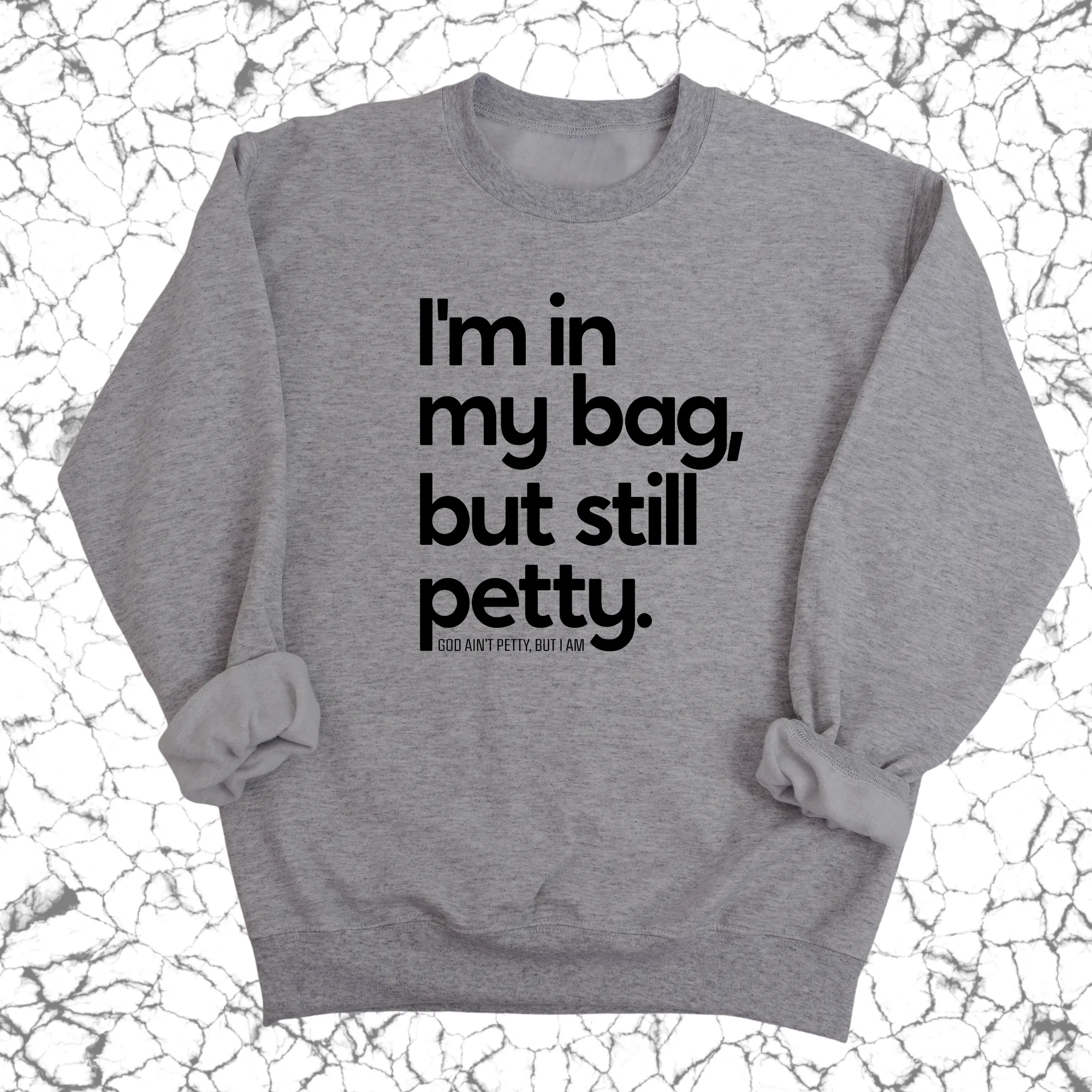 I'm In My Bag, but Still Petty Unisex Sweatshirt