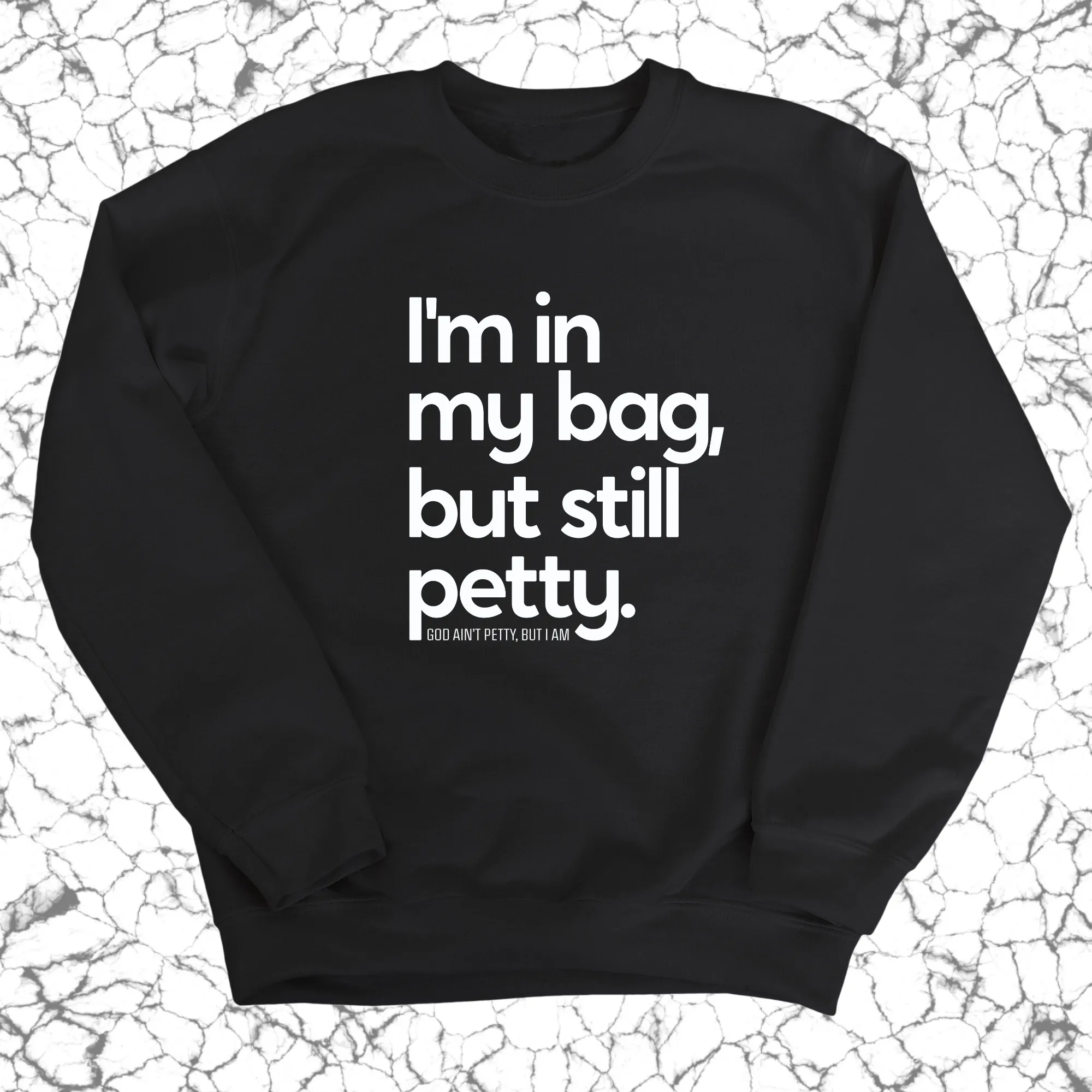 I'm In My Bag, but Still Petty Unisex Sweatshirt