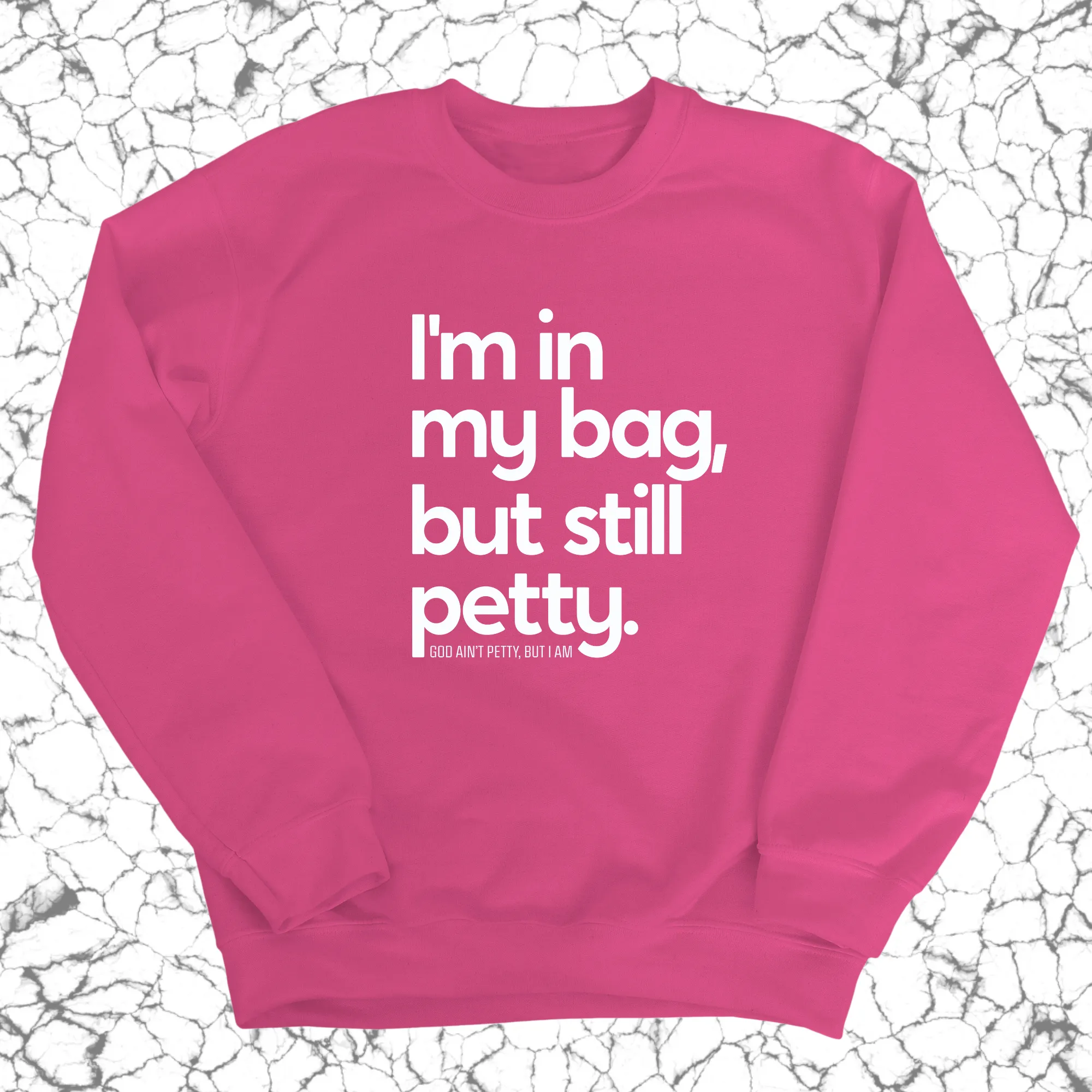 I'm In My Bag, but Still Petty Unisex Sweatshirt