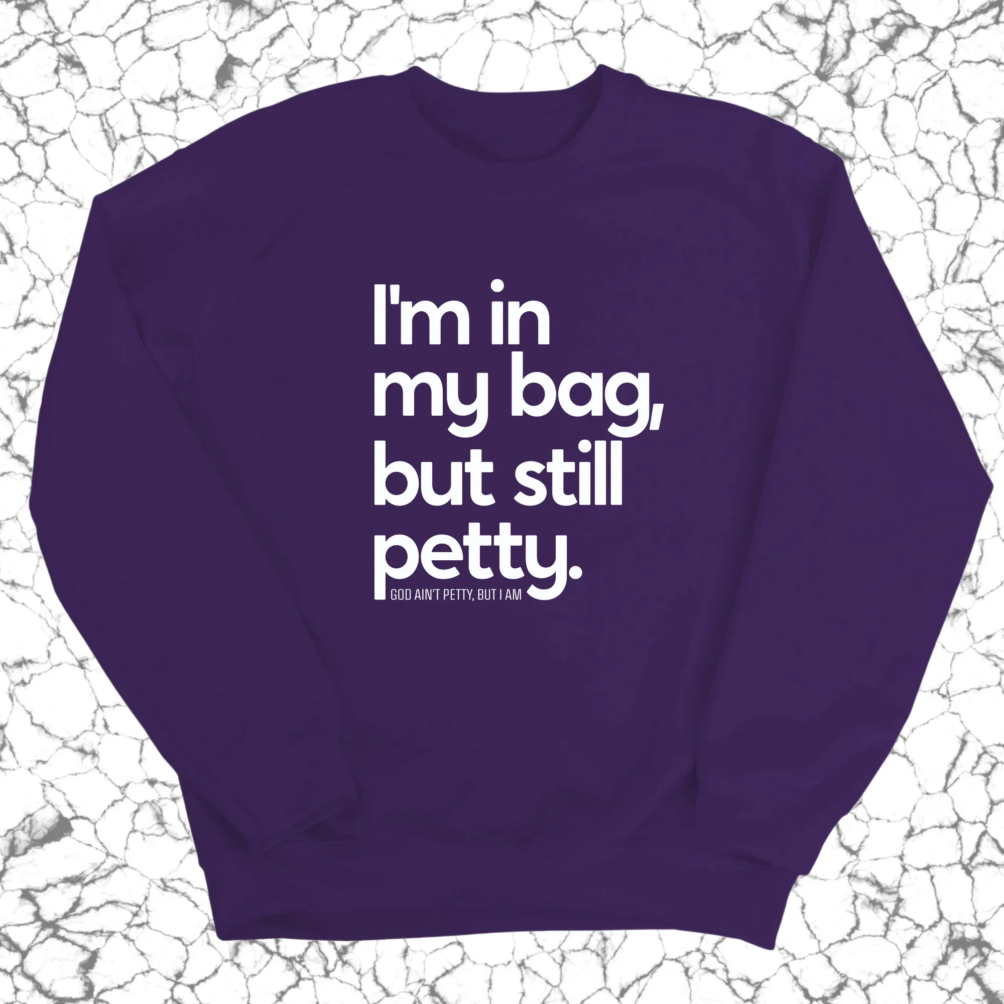 I'm In My Bag, but Still Petty Unisex Sweatshirt