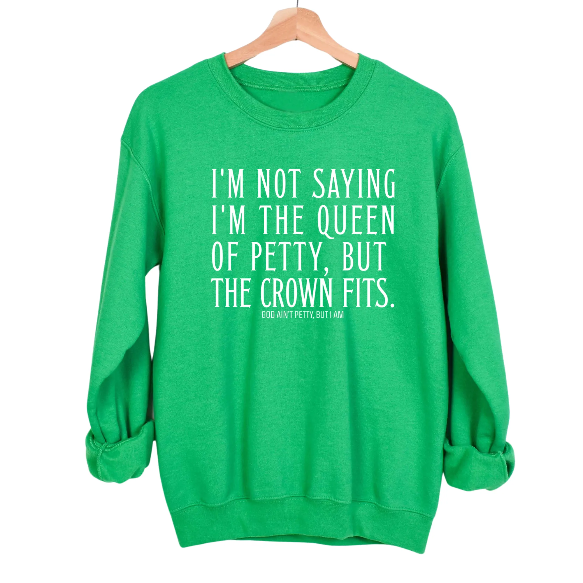 I'm Not Saying I'm the Queen of Petty, But the Crown Fits Unisex Sweatshirt