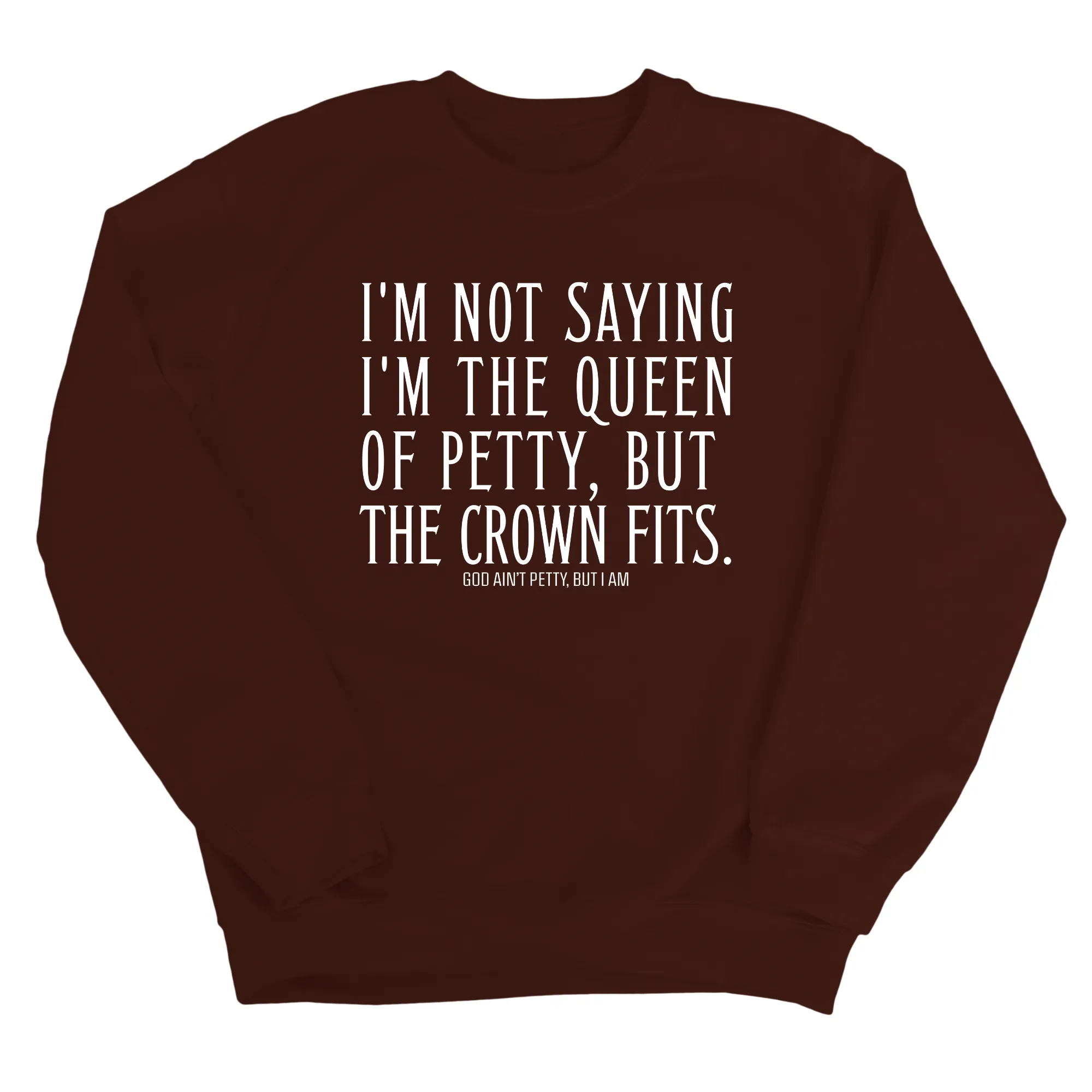 I'm Not Saying I'm the Queen of Petty, But the Crown Fits Unisex Sweatshirt
