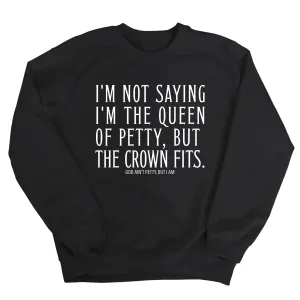 I'm Not Saying I'm the Queen of Petty, But the Crown Fits Unisex Sweatshirt