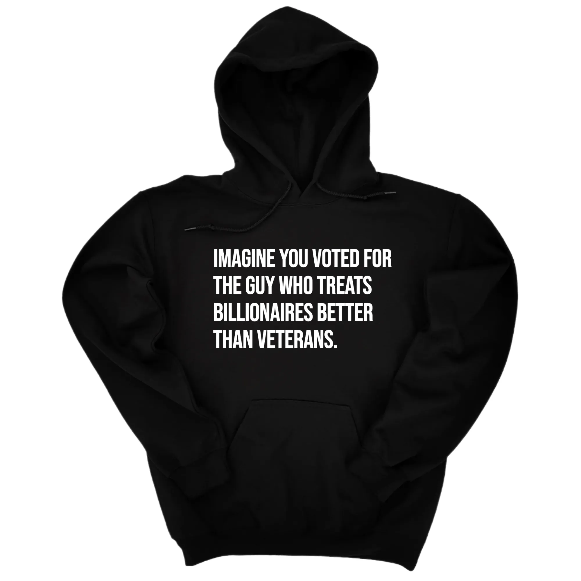 Imagine you Voted for the Guy Who treats Billionaires Better than Veterans Unisex Hoodie