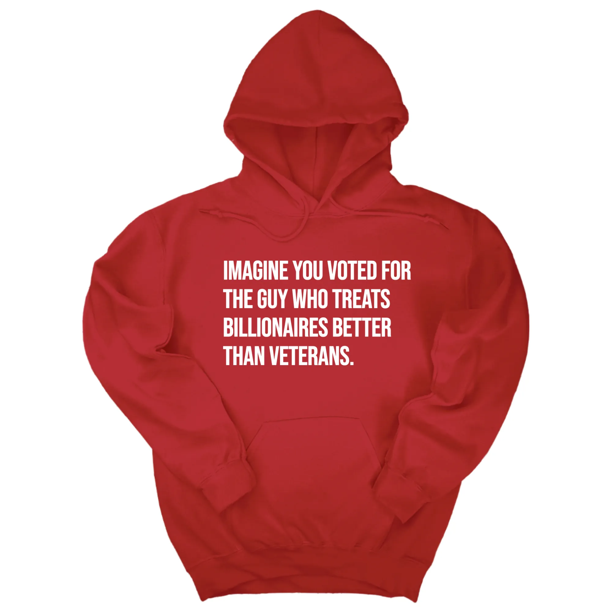 Imagine you Voted for the Guy Who treats Billionaires Better than Veterans Unisex Hoodie