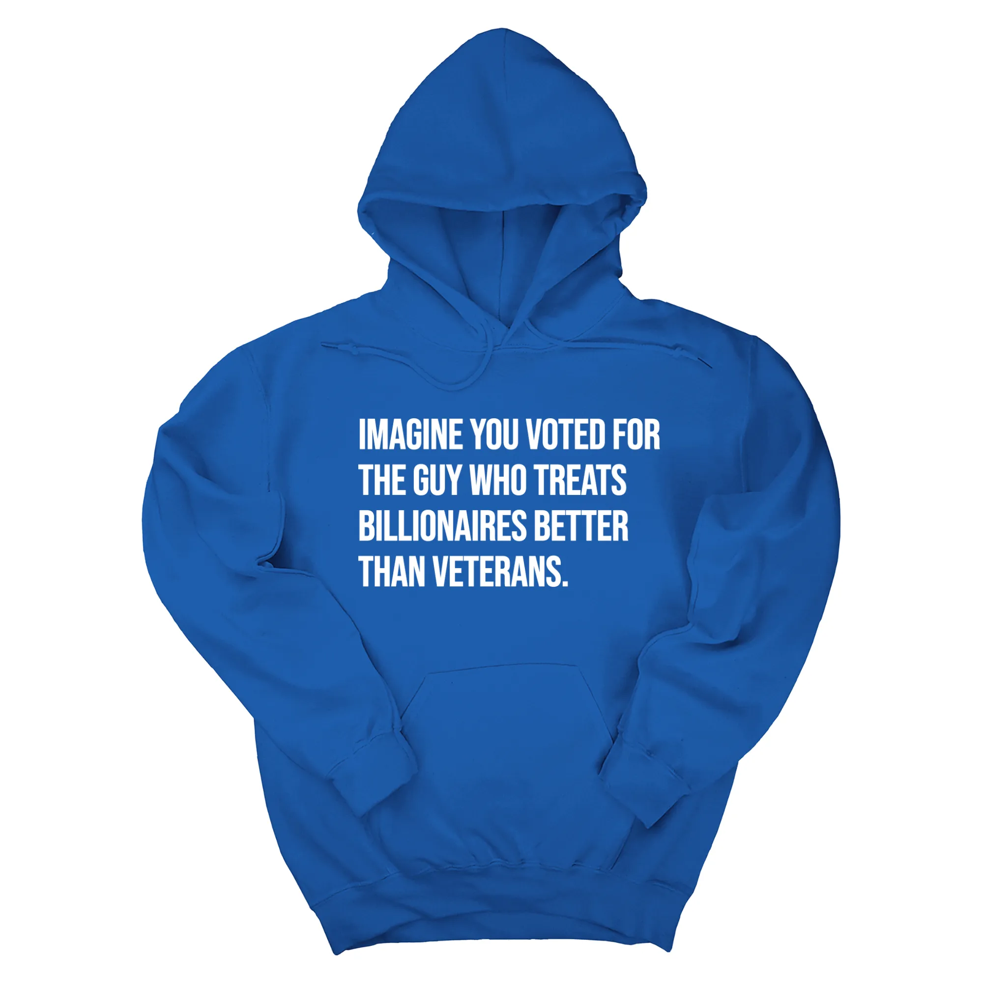 Imagine you Voted for the Guy Who treats Billionaires Better than Veterans Unisex Hoodie