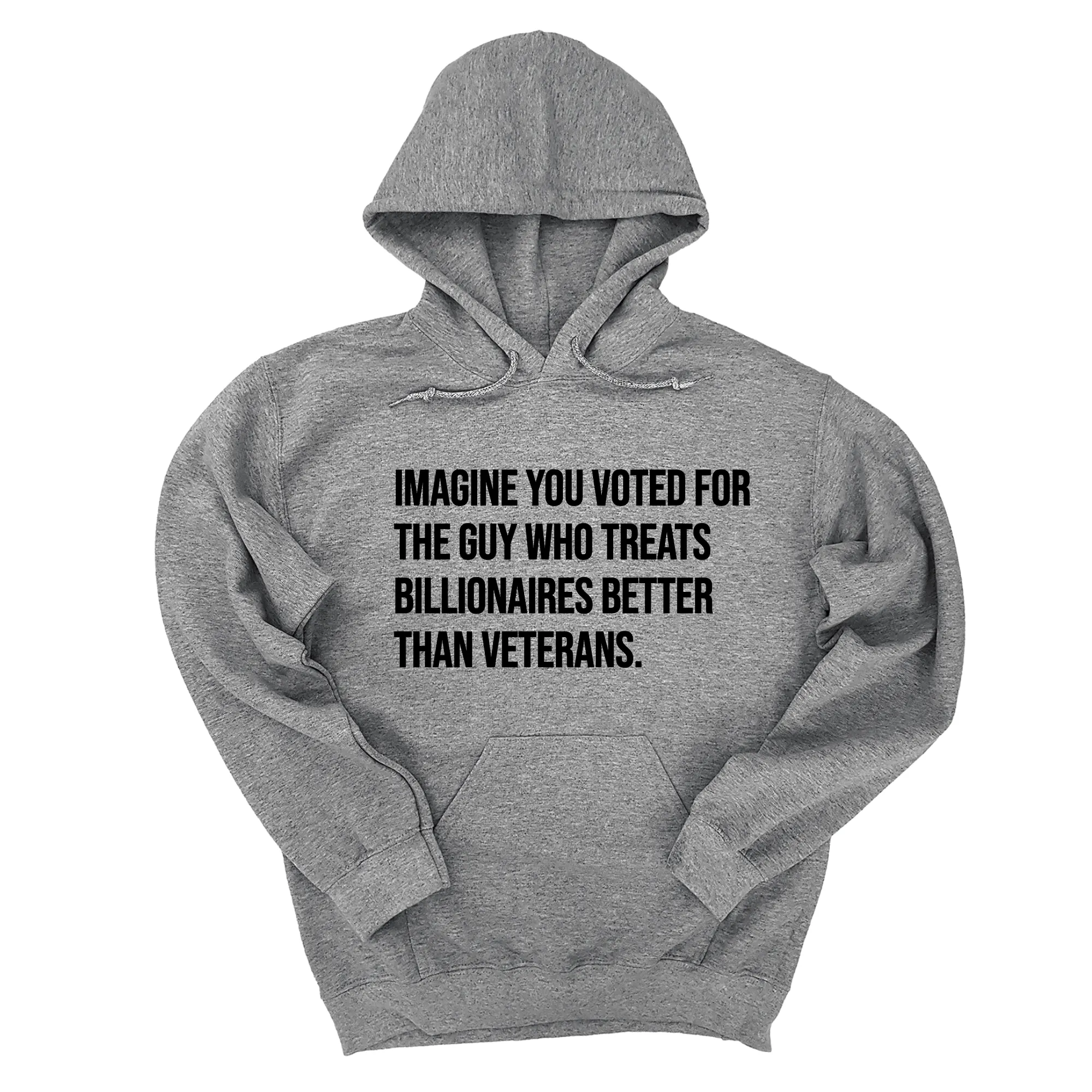 Imagine you Voted for the Guy Who treats Billionaires Better than Veterans Unisex Hoodie