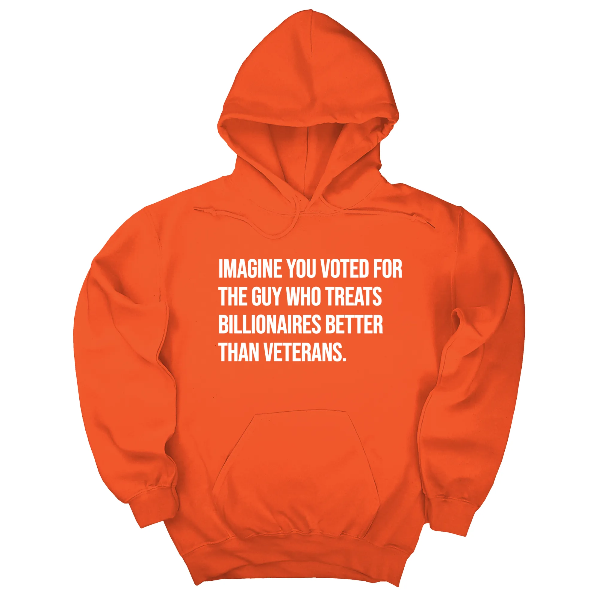 Imagine you Voted for the Guy Who treats Billionaires Better than Veterans Unisex Hoodie