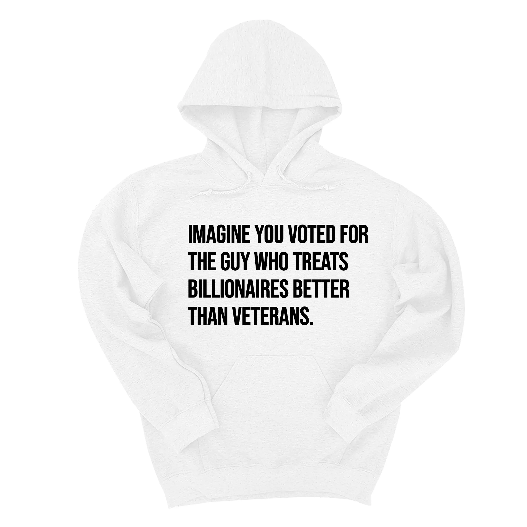 Imagine you Voted for the Guy Who treats Billionaires Better than Veterans Unisex Hoodie