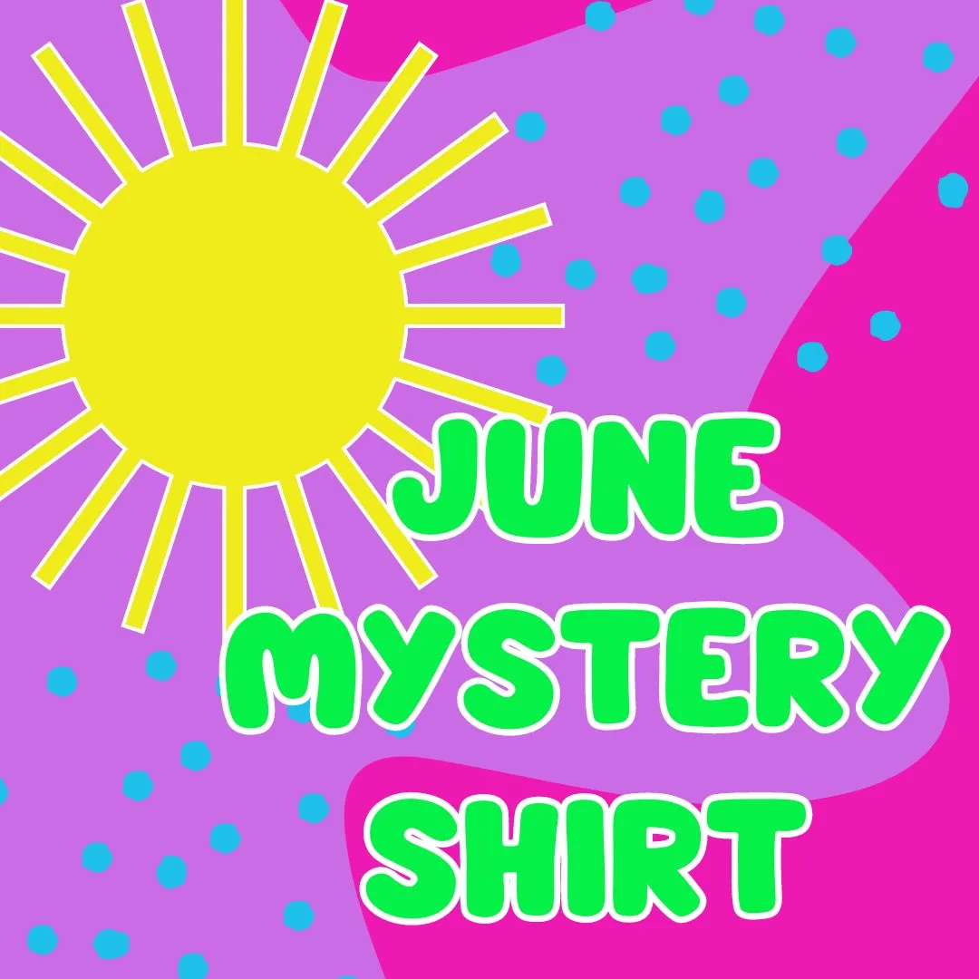 JUNE 2024 Mystery Shirt {Pre-Order:  Ships First Week of JUNE/Please Order Separately/Orders Are Not Split Up!} (Copy)