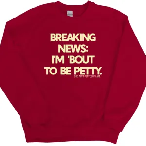 Limited Edition Breaking New Bout to be Petty Maroon Cream Unisex Sweatshirt