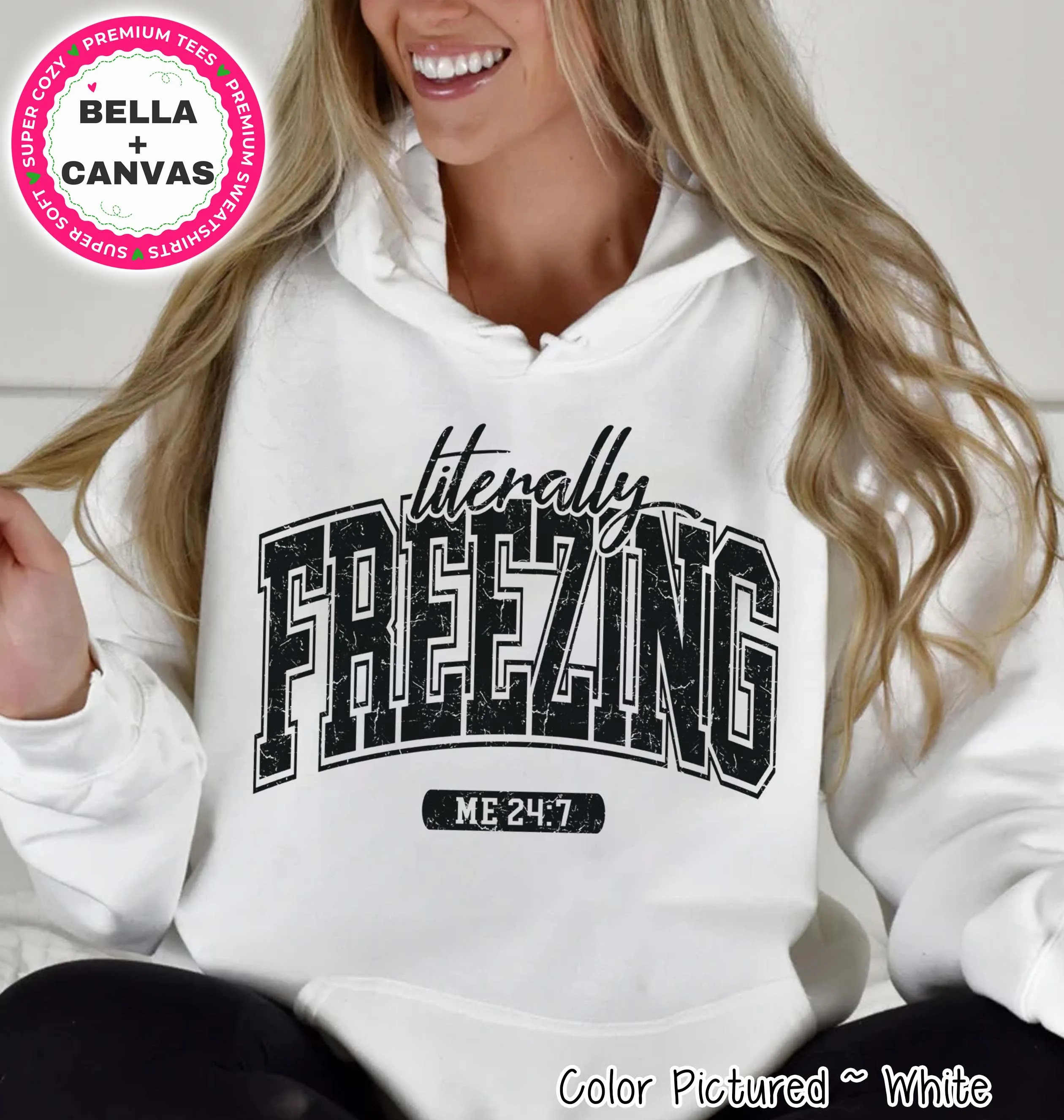 Literally Freezing Me 24:7 Tee or Sweatshirt