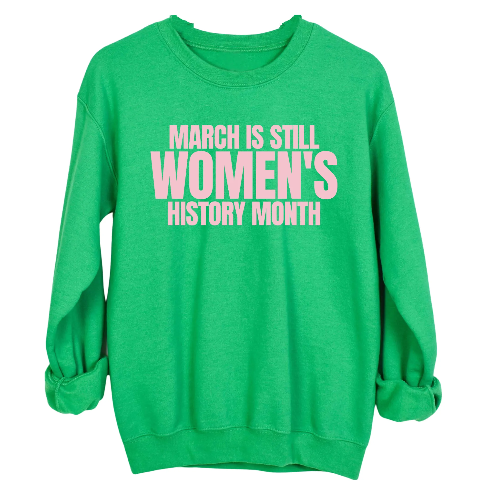 March is still Women's History Month Unisex Sweatshirt (NEW COLORWAYS)