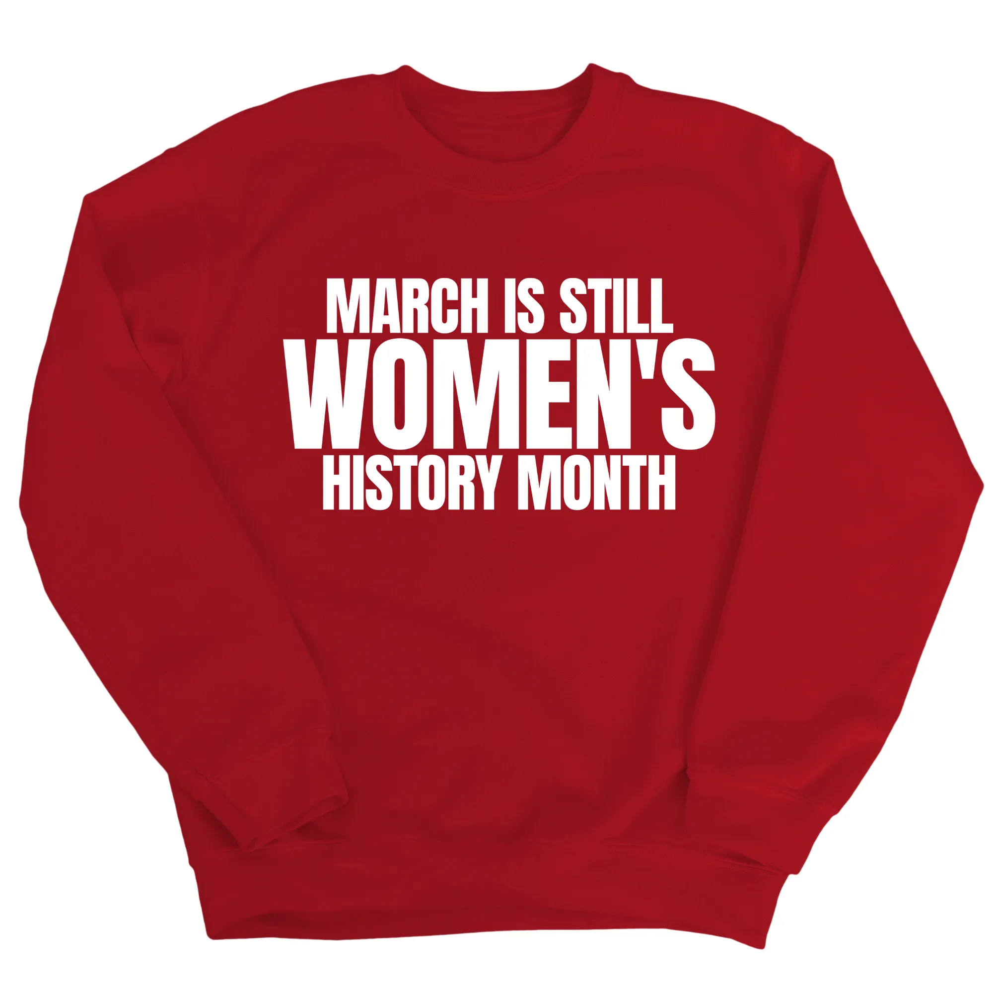 March is still Women's History Month Unisex Sweatshirt (NEW COLORWAYS)