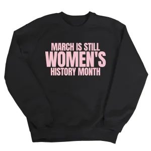 March is still Women's History Month Unisex Sweatshirt (NEW COLORWAYS)