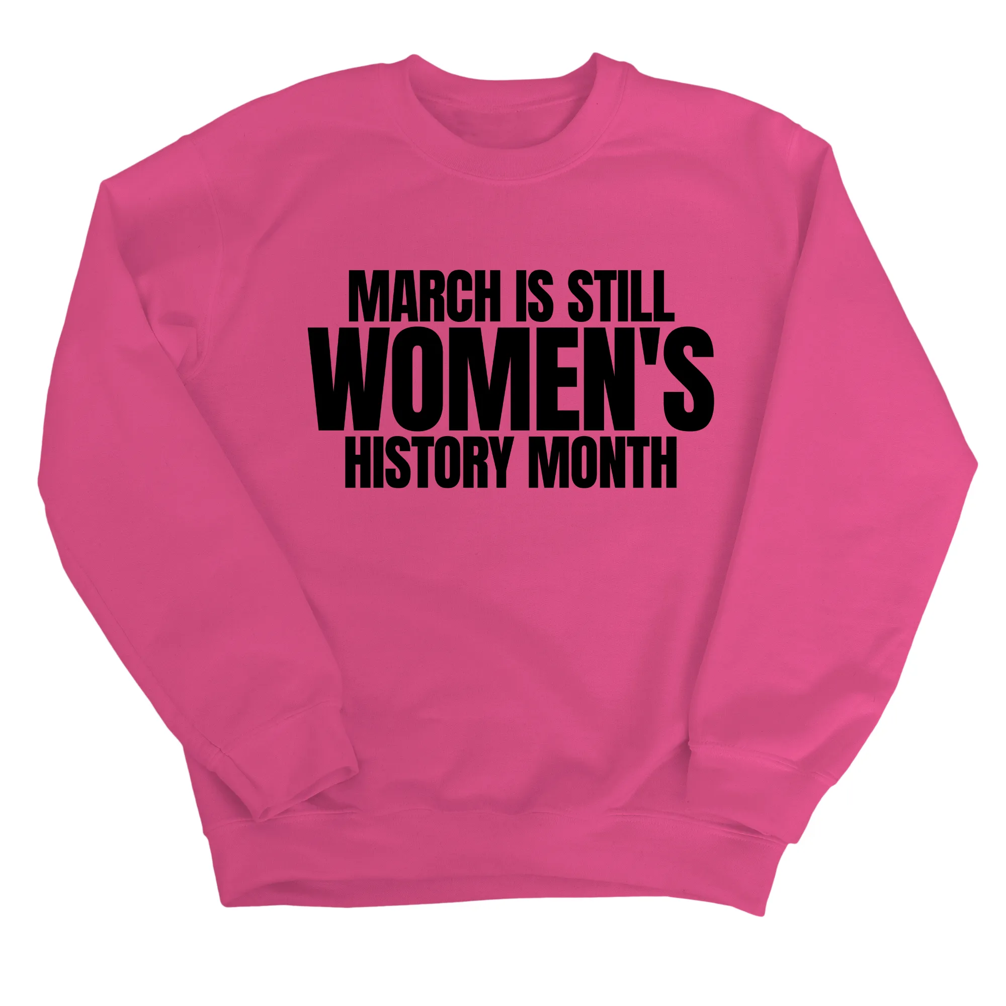 March is still Women's History Month Unisex Sweatshirt (NEW COLORWAYS)