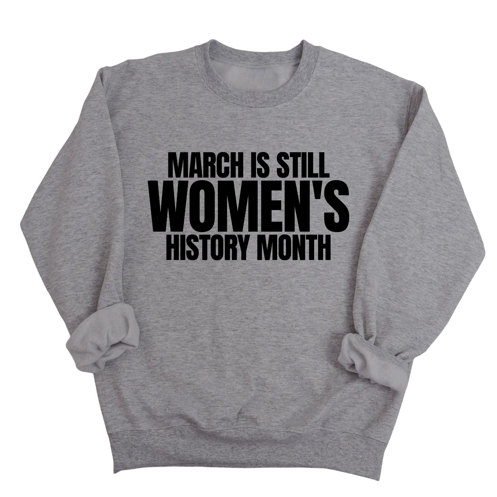 March is still Women's History Month Unisex Sweatshirt (NEW COLORWAYS)
