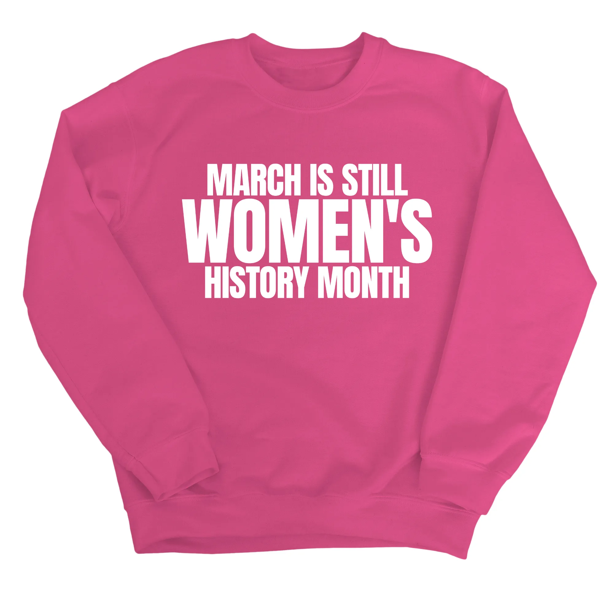 March is still Women's History Month Unisex Sweatshirt