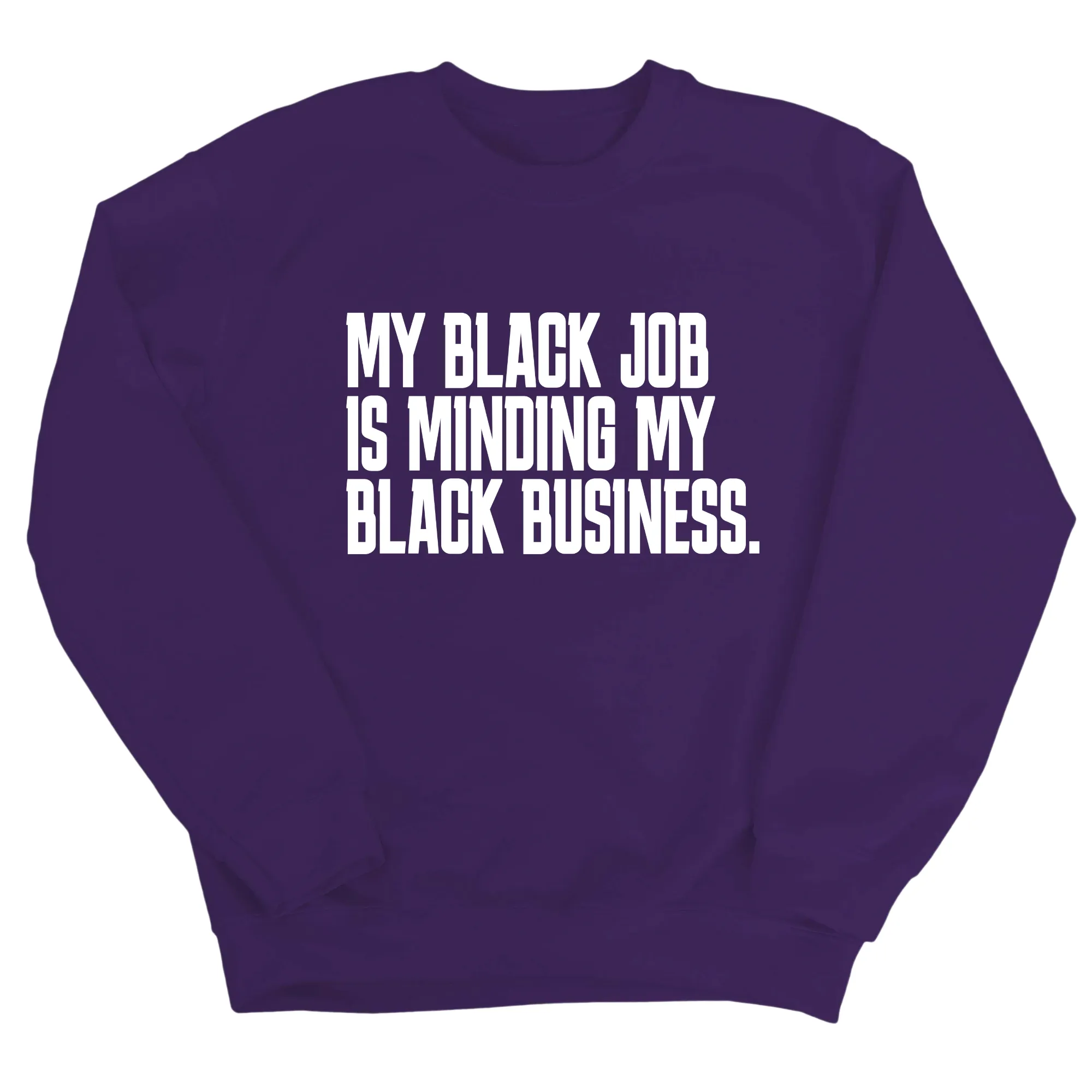 My Black Job is Minding My Black Business Unisex Sweatshirt