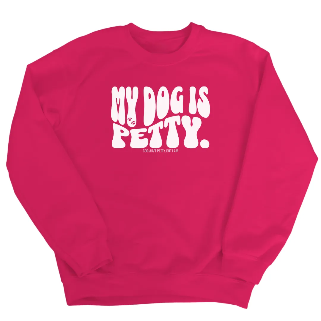My Dog is Petty Unisex Sweatshirt