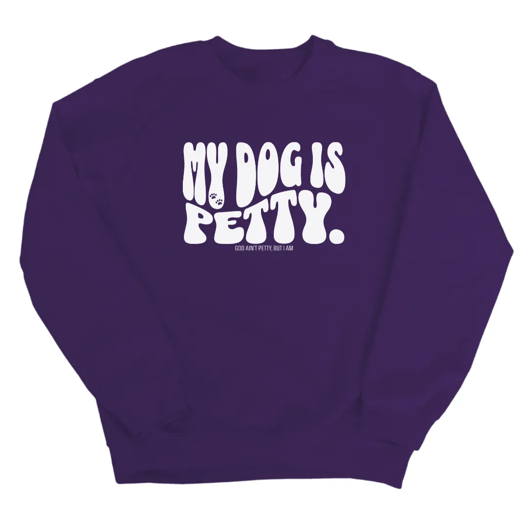 My Dog is Petty Unisex Sweatshirt