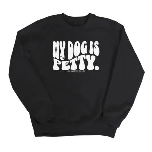 My Dog is Petty Unisex Sweatshirt