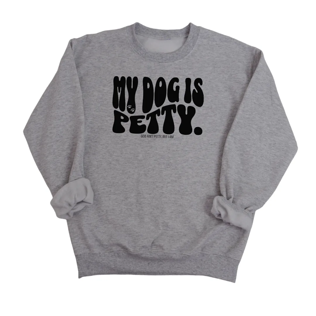 My Dog is Petty Unisex Sweatshirt