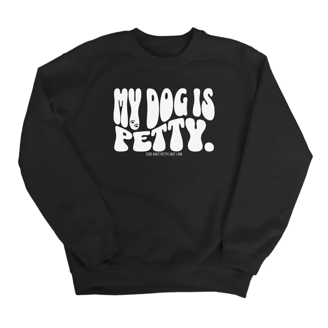 My Dog is Petty Unisex Sweatshirt