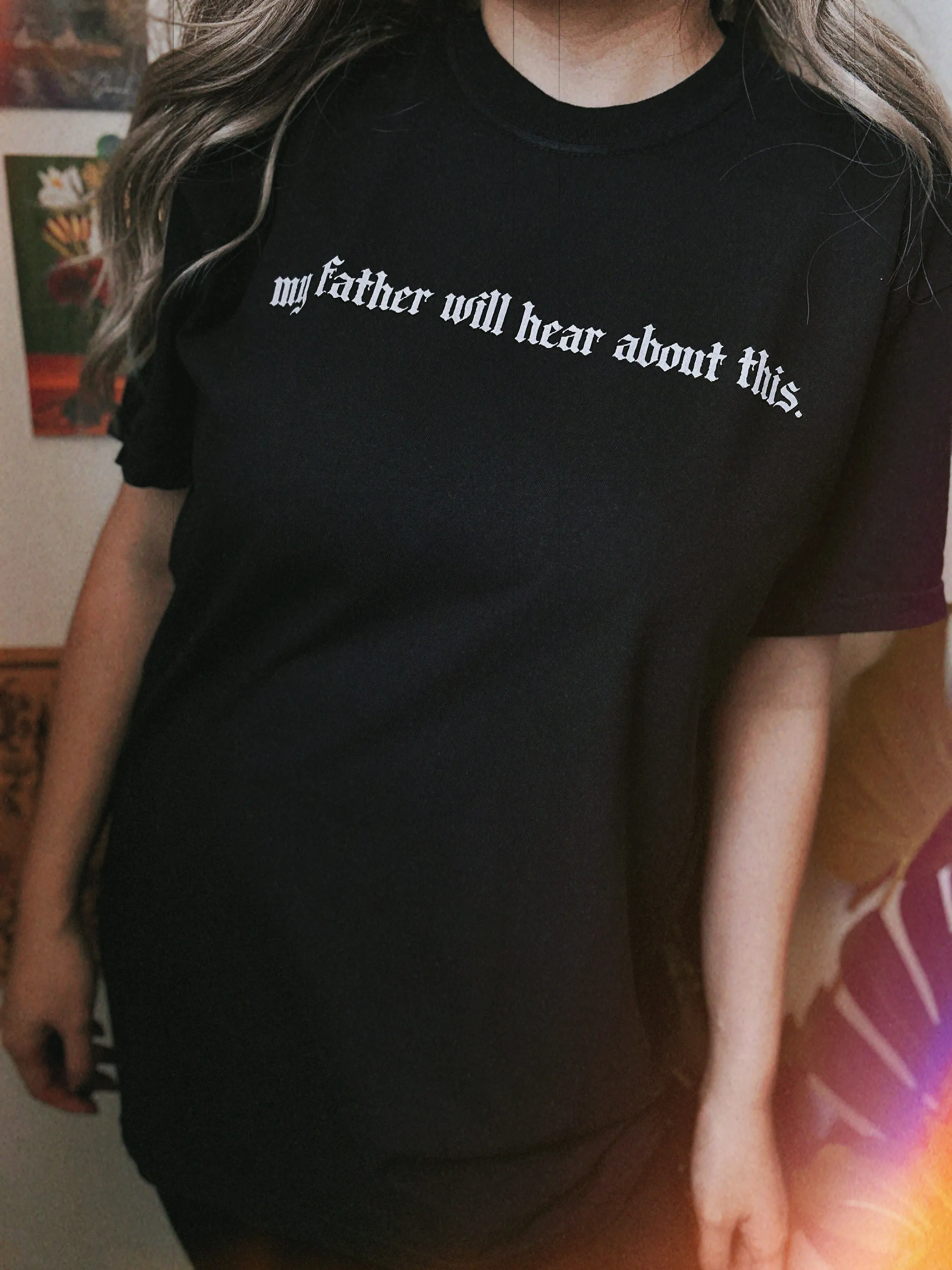 My Father Will Hear About This Garment Dyed Tee
