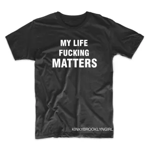 MY LIFE FUCKING MATTERS