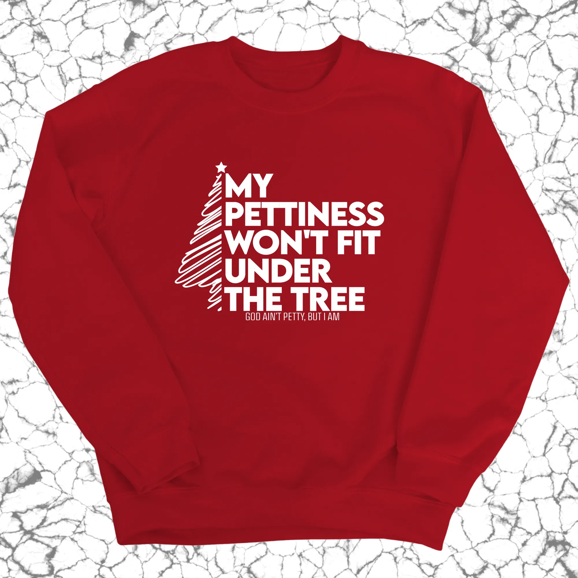 My Pettiness Won't Fit under the Tree Unisex Sweatshirt