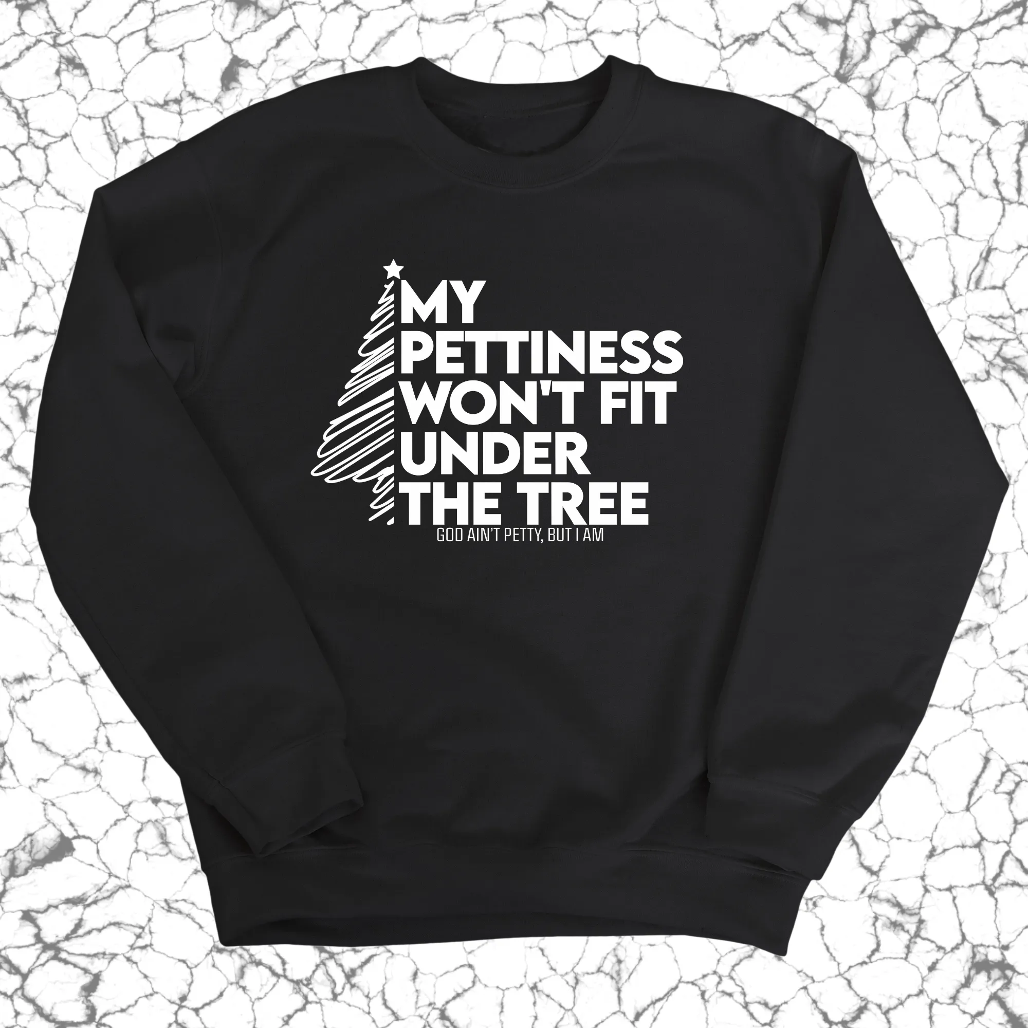 My Pettiness Won't Fit under the Tree Unisex Sweatshirt