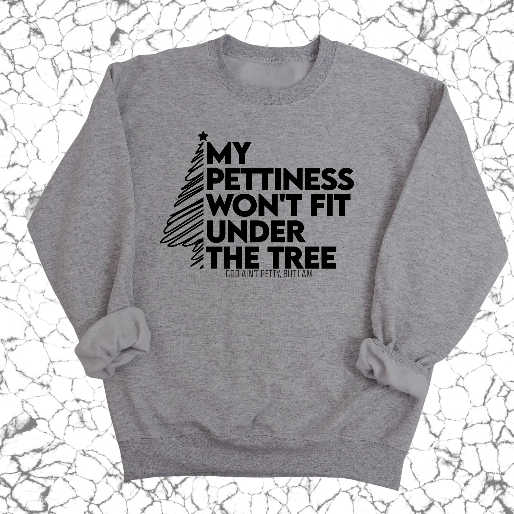 My Pettiness Won't Fit under the Tree Unisex Sweatshirt