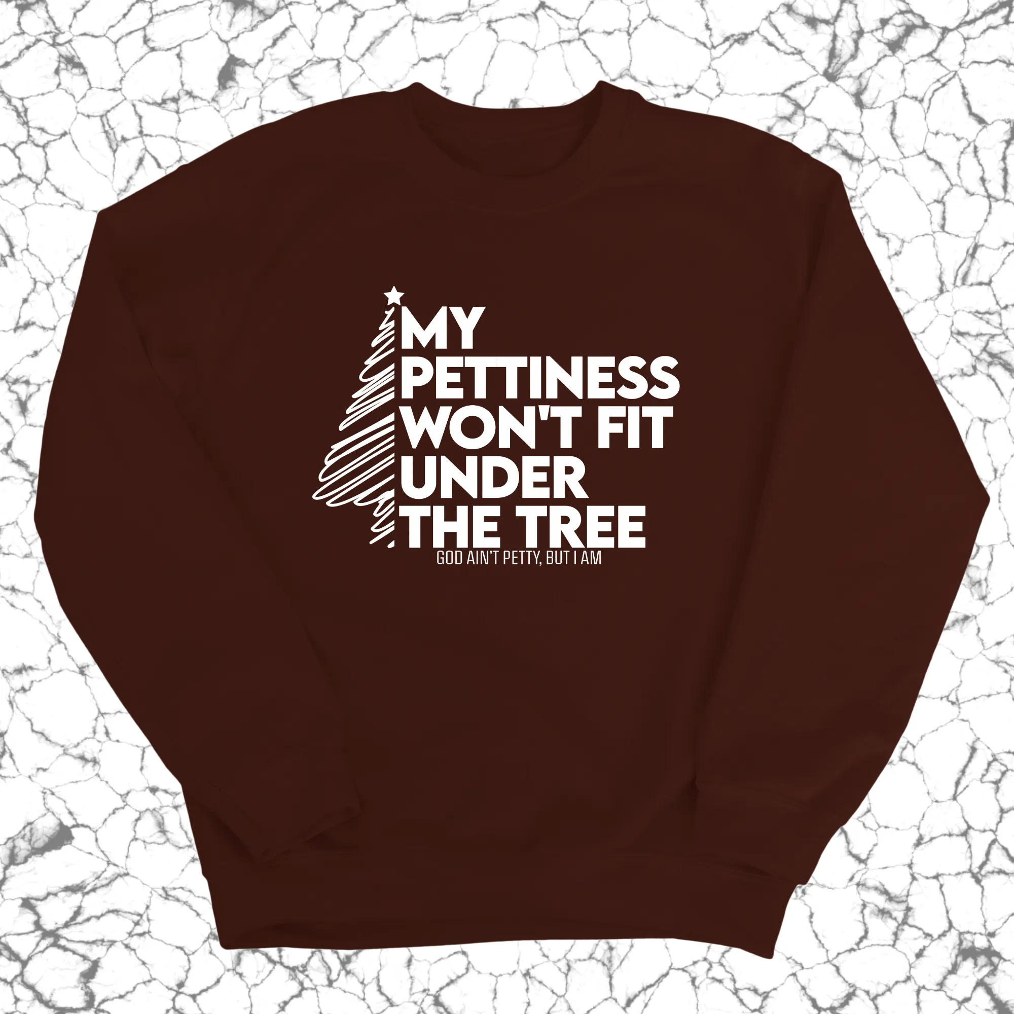 My Pettiness Won't Fit under the Tree Unisex Sweatshirt