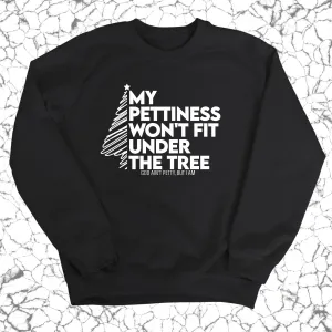 My Pettiness Won't Fit under the Tree Unisex Sweatshirt