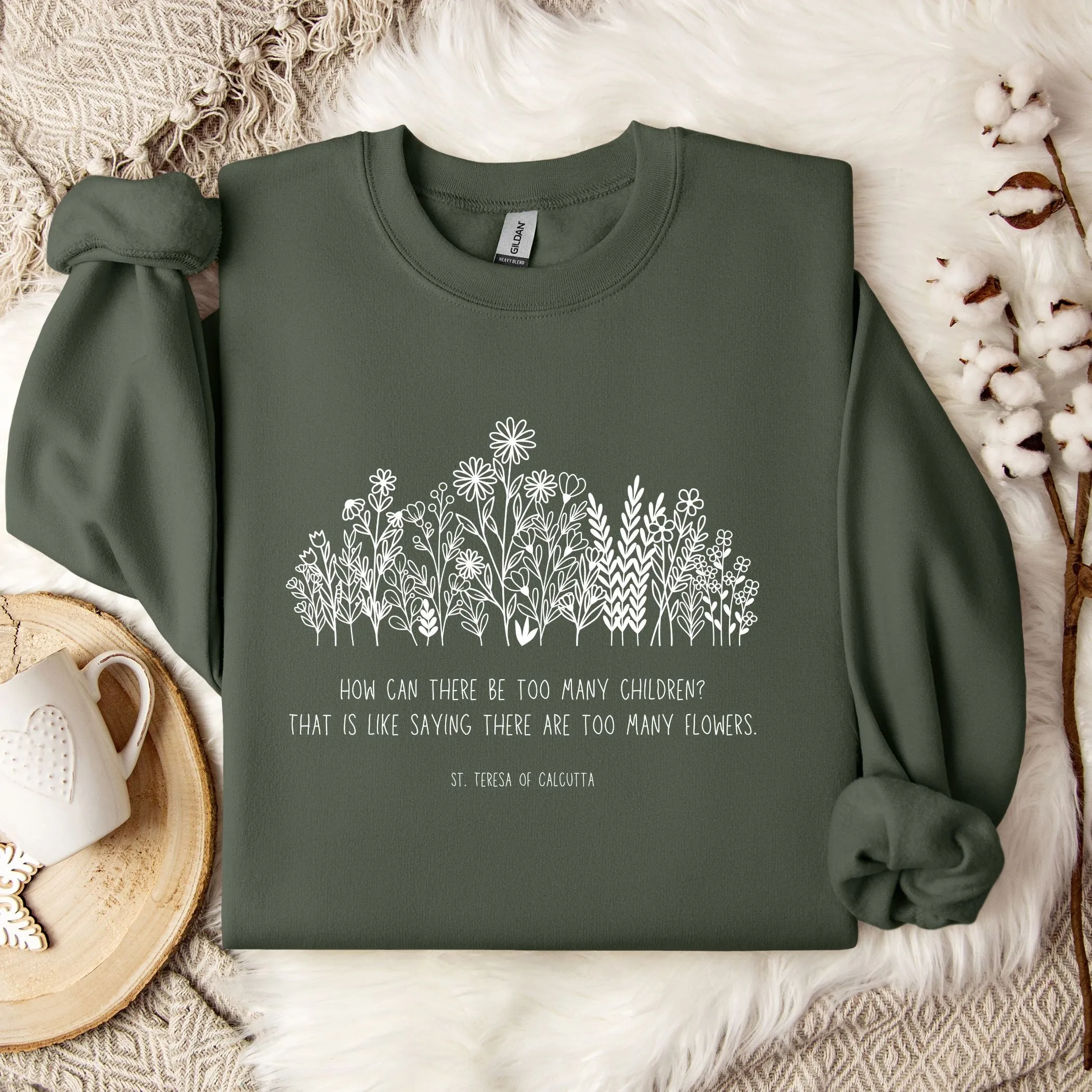 Never Too Many Children or Flowers - Mother Teresa - Sweatshirt