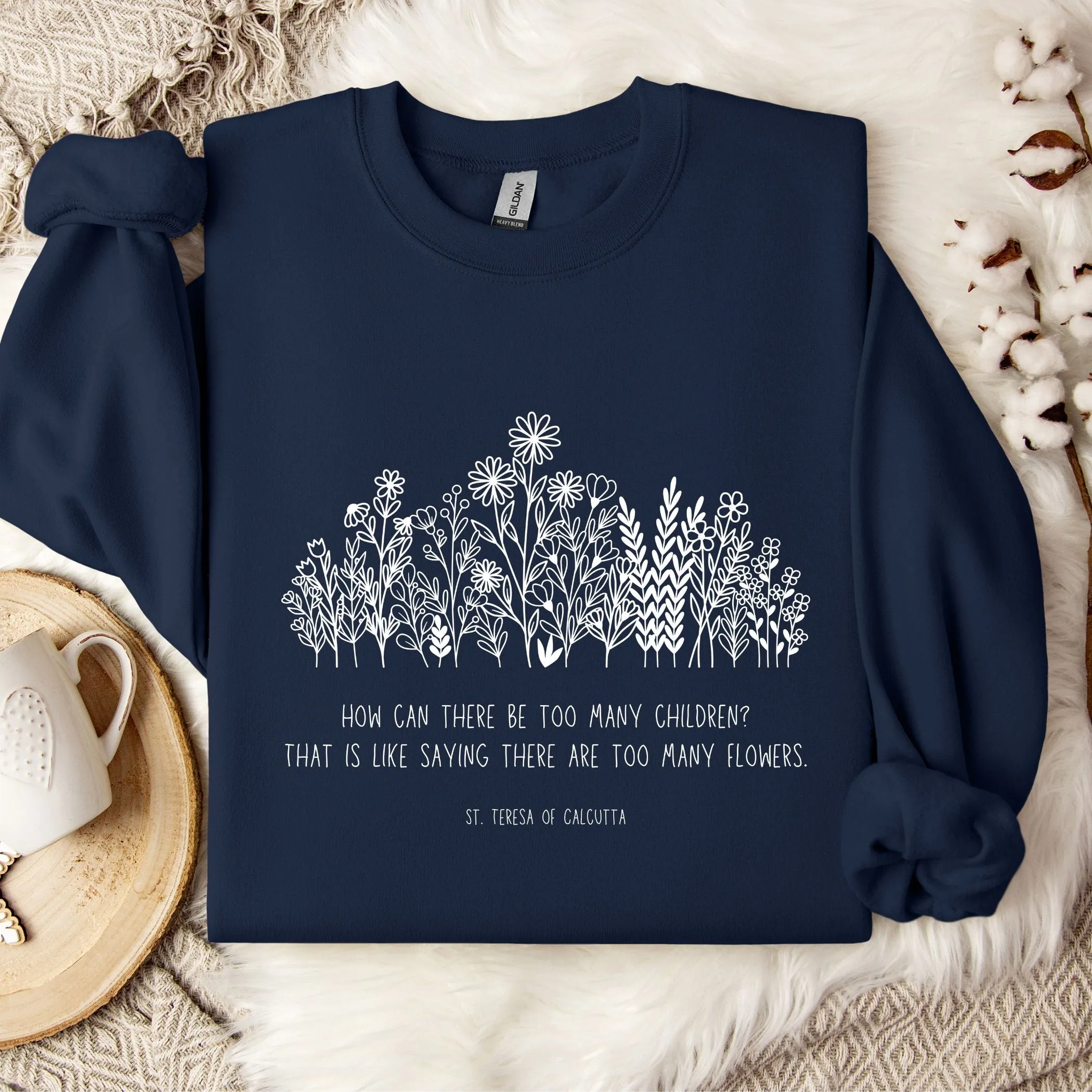 Never Too Many Children or Flowers - Mother Teresa - Sweatshirt