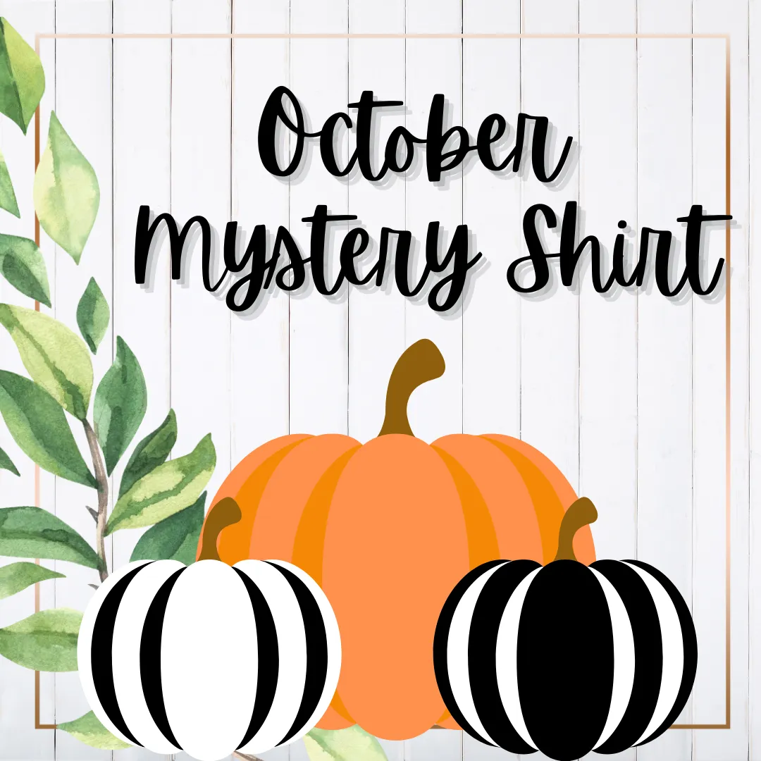 OCTOBER 2024 Mystery Shirt {Pre-Order:  Ships First Week of OCTOBER/Please Order Separately/Orders Are Not Split Up!}