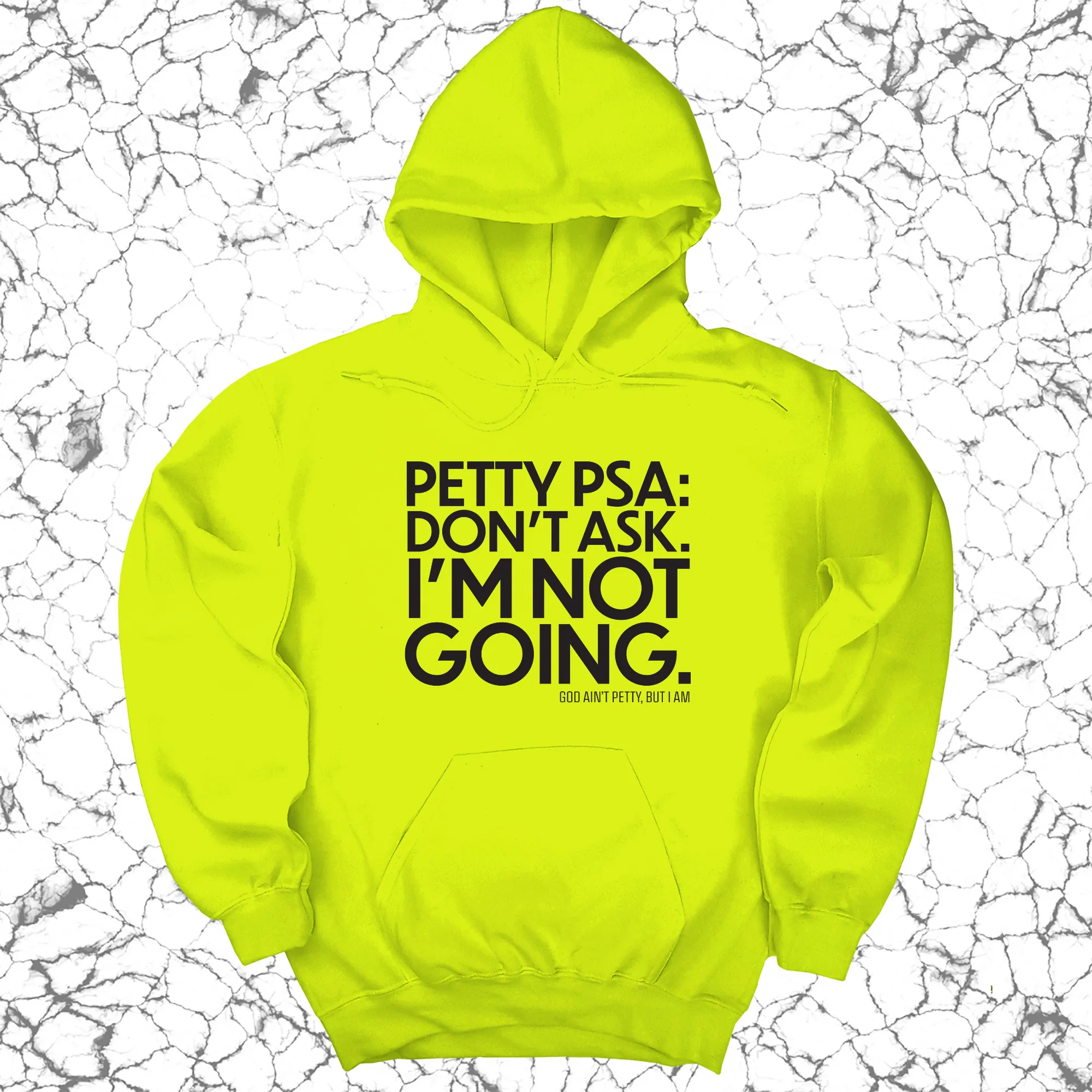 Petty PSA: Don't Ask. I'm Not Going. Unisex Hoodie