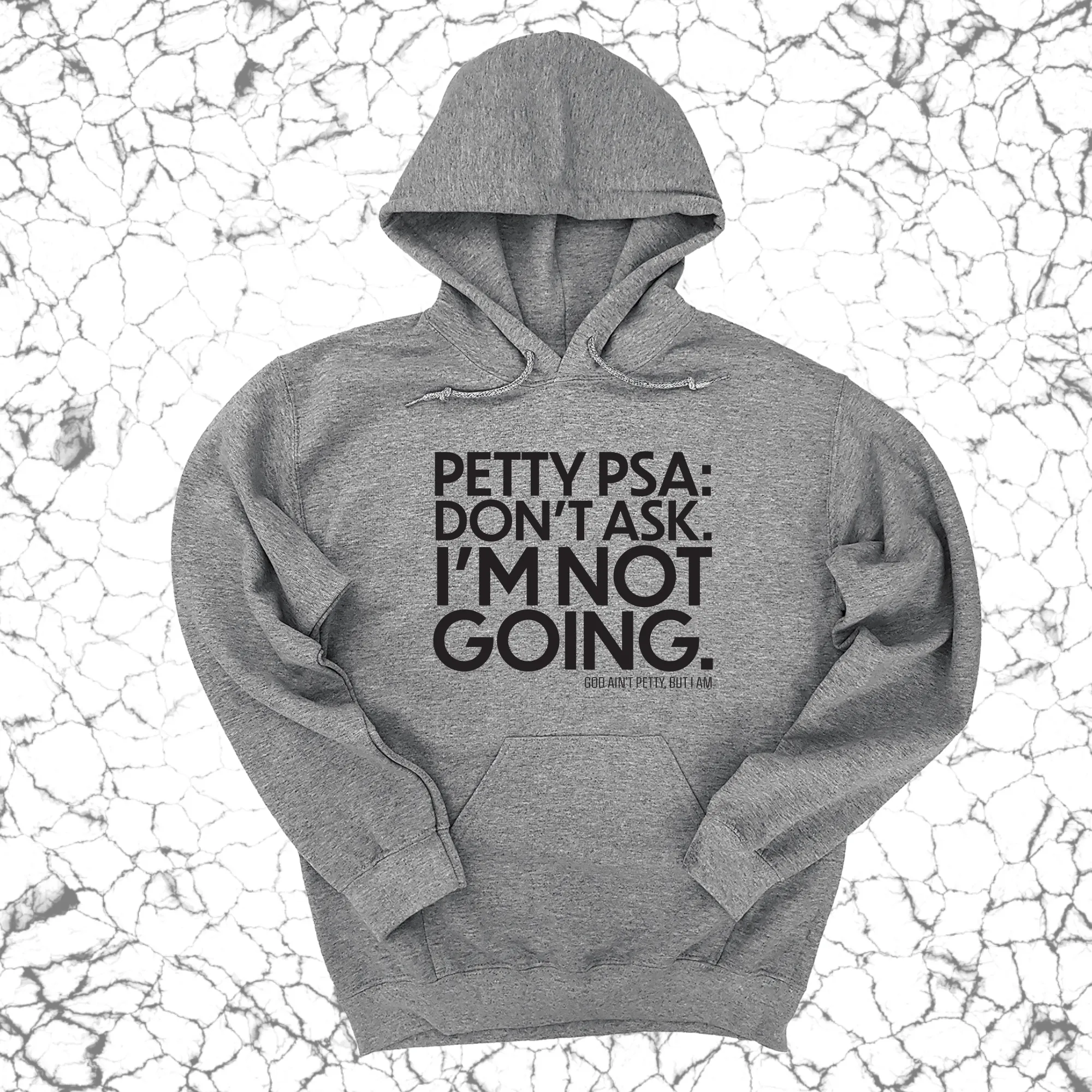 Petty PSA: Don't Ask. I'm Not Going. Unisex Hoodie