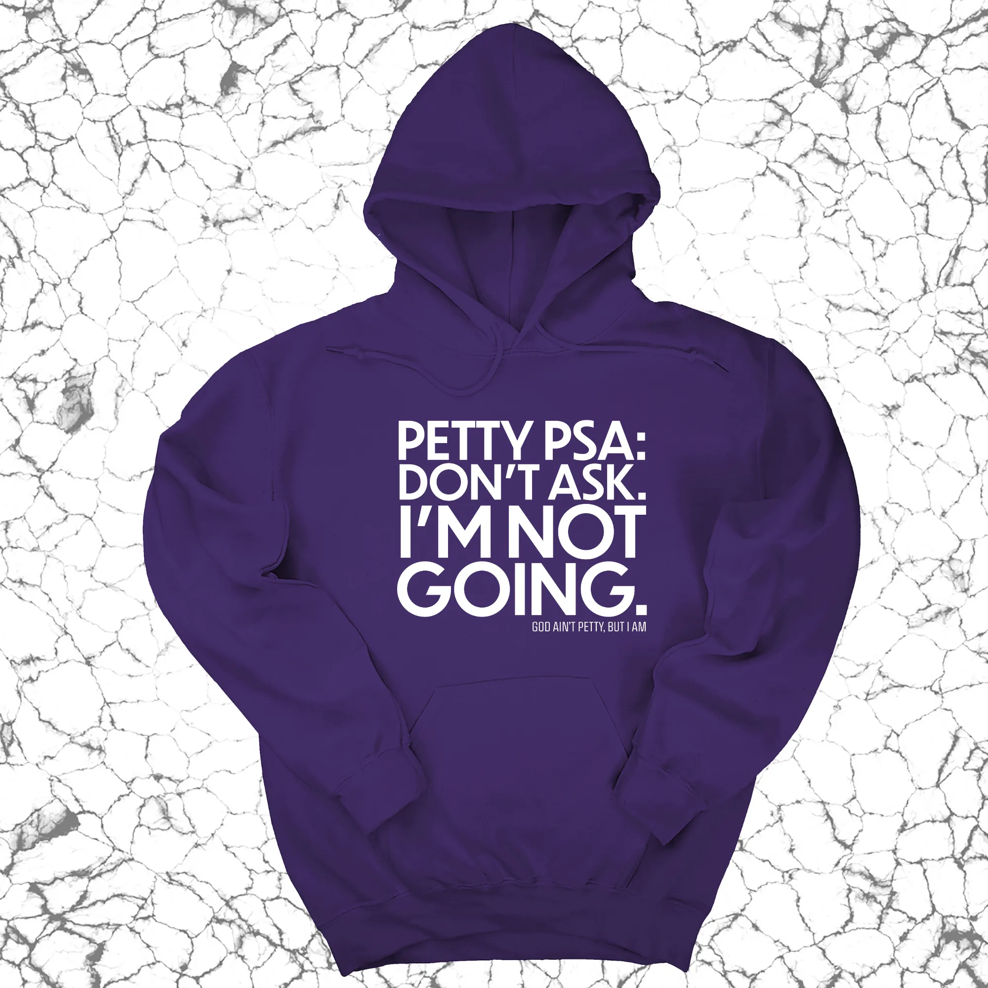 Petty PSA: Don't Ask. I'm Not Going. Unisex Hoodie