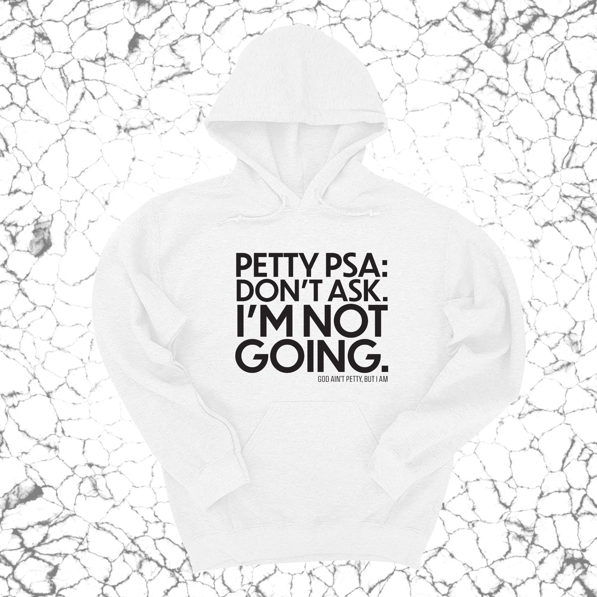 Petty PSA: Don't Ask. I'm Not Going. Unisex Hoodie